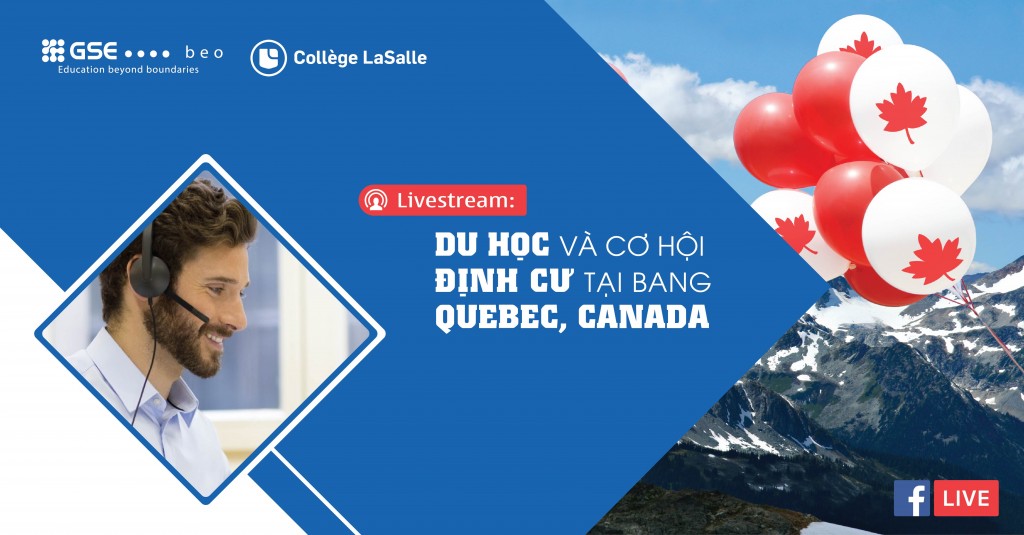 Livestream Du học Canada 2018 & Cơ hội định cư tại bang Québec, Canada