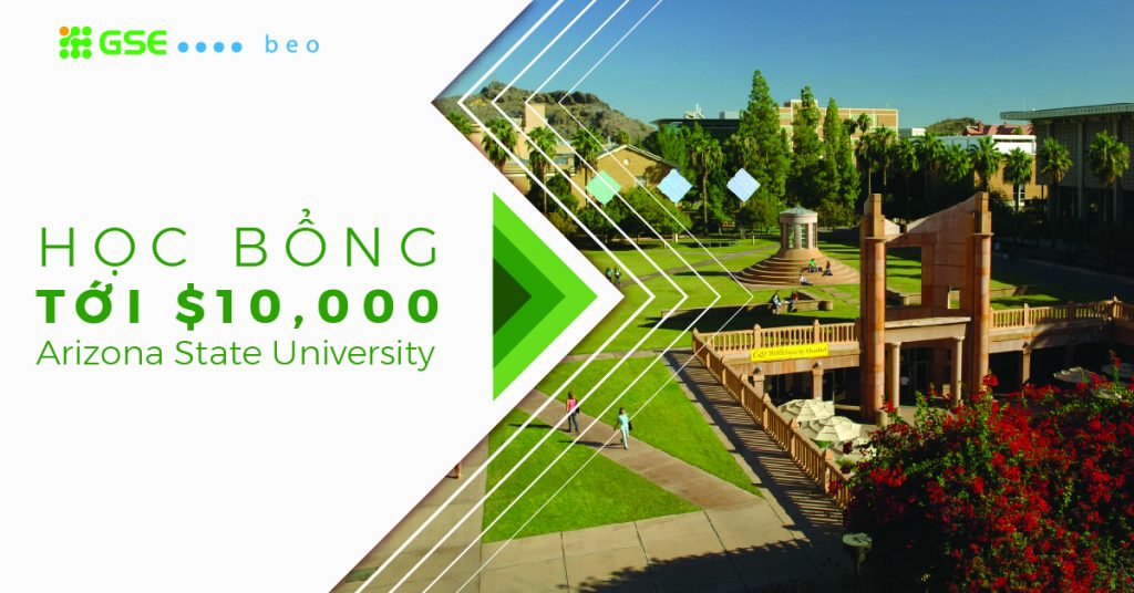 HỌC BỔNG MỸ LÊN TỚI $10,000 CỦA TRƯỜNG TOP 1% ARIZONA STATE UNIVERSITY