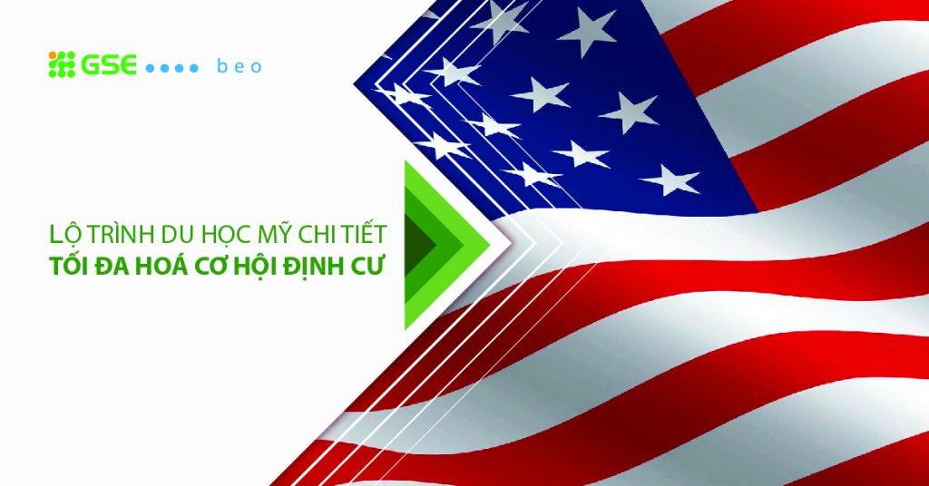LỘ TRÌNH DU HỌC MỸ CHI TIẾT TỐI ĐA HOÁ CƠ HỘI ĐỊNH CƯ