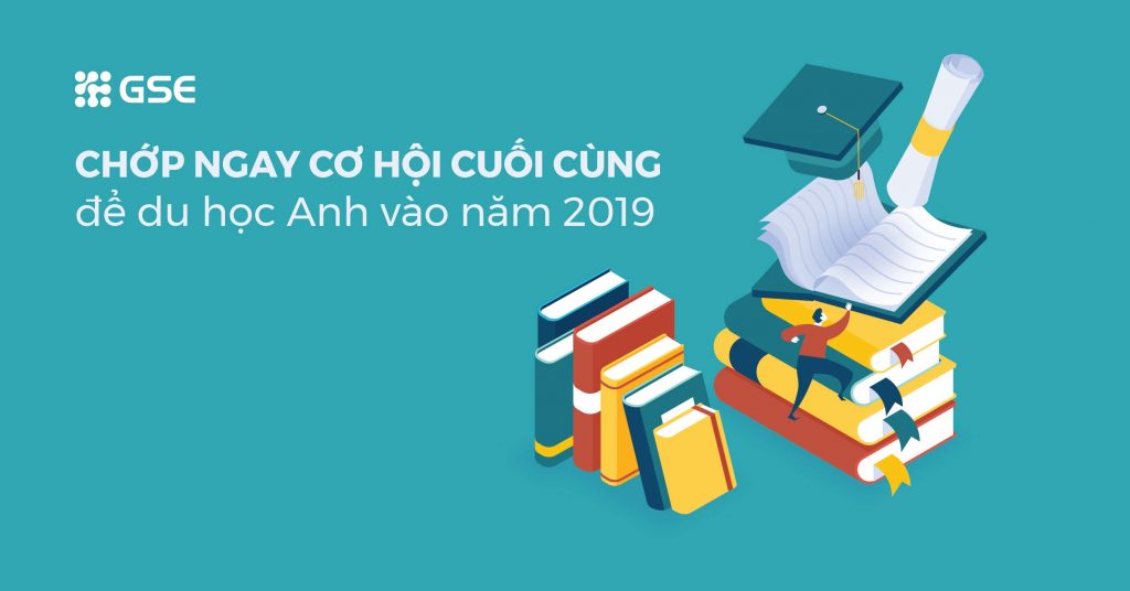 Chớp ngay CƠ HỘI CUỐI CÙNG để du học Anh vào năm 2019!